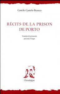 Récits de la prison de Porto - Castelo Branco Camilo ; Viegas João