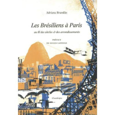 Les brésiliens à Paris au fil des siècles & des arrondissements - Brandao Adriana ; Lapouge Gilles