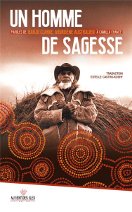 Un homme de sagesse. Paroles de Banjo Clarke, aborigène australien, à Camilla Chance - Chance Camilla ; Clarke Banjo ; Castro-Koshy Estel