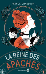 La reine des apaches - Chanloup Franck