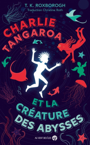 Charlie Tangaroa et la créature des abysses - Roxborogh Tania K. ; Roth Christine
