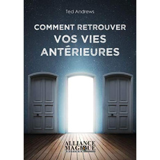 Comment retrouver vos vies antérieures - Andrews Ted ; Solarczyk Hervé
