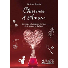Charmes d'amour. La magie au service de l'amour, du foyer et de la beauté - Orphée Athénos ; Neu Marc