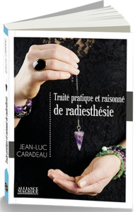 Traité pratique et raisonné de radiesthésie - Caradeau Jean-Luc