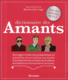 Dictionnaire des amants. Ouvrage à visée encyclopédique et préventive, mis en ordre par une société - Saint-Léger Blanche