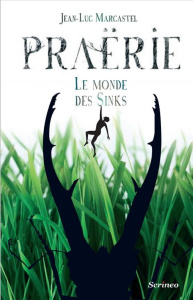 Praërie Tome 1 : Le monde des Sinks - Marcastel Jean-Luc