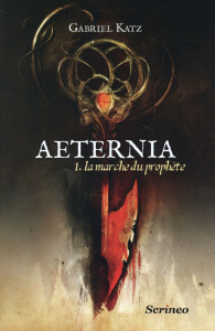 Aeternia Tome 1 : La marche du prophète - Katz Gabriel