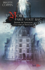 La mort parle tout bas. Jeanne de Langallec à la cour de François Ier - Coppin Brigitte