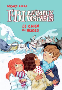 FBI Animaux Disparus : Le chien des neiges - Lecas Gérard