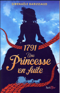 1791, une princesse en fuite - Barussaud Gwenaële