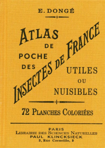 Atlas de poche des insectes de France utiles ou nuisibles. Suivi d'une étude d'ensemble sur les inse - Dongé Ernest ; Planet Louis