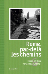 Rome, par-delà les chemins - Suarez Karla ; Gattoni Francesco ; Bleton Claude