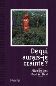 De qui aurais-je crainte ? - Zeniter Alice ; Neal Raphaël