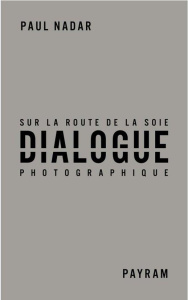 Dialogue photographique sur la route de la soie - Nadar Paul