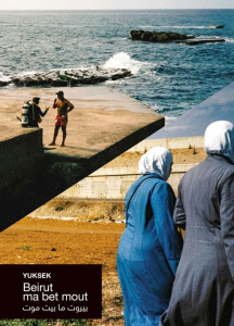 Beirout ma bet mout. Beyrouth ne meurt jamais, Edition bilingue français-anglais - YUKSEK/DESPLANQUES