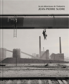La vie silencieuse de l'industrie - Sudre Jean-Pierre ; Deilhes Jean ; Boucher Fred ;