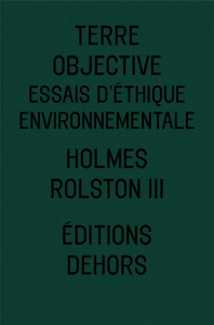 Terre objective. Essais d'éthique environnementale - Rolston III Holmes ; Madelin Pierre ; Afeissa Hich