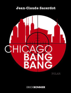 Chicago Bang Bang - Sacerdot Jean-Claude