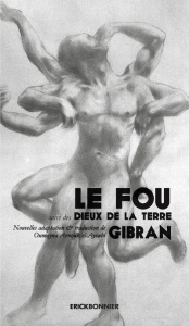 Le fou. Suivi des Dieux de la Terre - Gibran Khalil ; Arnouk el-Ayoubi Oumayma
