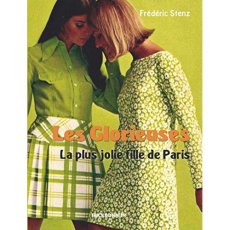 Les glorieuses. La plus jolie fille de Paris - Stenz Frédéric