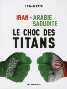 Iran - Arabie Saoudite. Le choc des titans - Al-Raisi Lara ; Da Lage Olivier