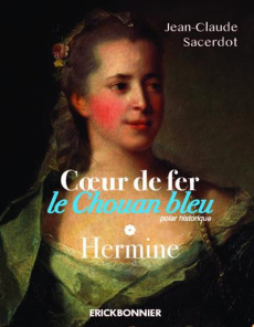 Coeur de fer, le Chouan bleu Tome 1 : Hermine - Sacerdot Jean-Claude