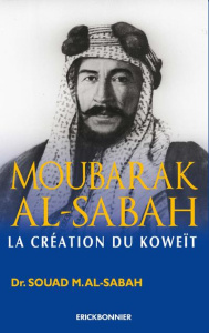 Moubarak Al-Sabah. La création du Koweït - Al-Sabah Souad ; Houssais Coline