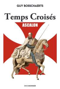 Temps croisés/01/Ascalon - Bosschaerts Guy