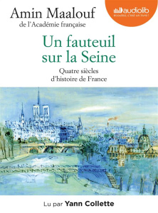 Un fauteuil sur la Seine. Quatre siècles d'histoire de France, 1 CD audio MP3 - Maalouf Amin ; Collette Yann