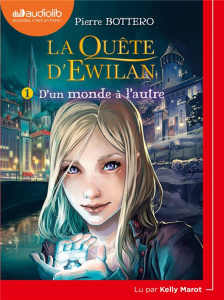 La quête d'Ewilan Tome 1 : D'un monde à l'autre. 1 CD audio MP3 - Bottero Pierre ; Marot Kelly