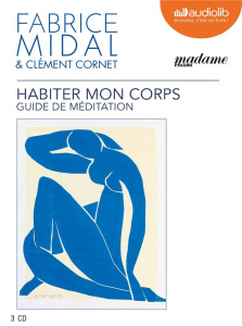 Habiter mon corps. Guide de méditation, 3 CD audio - Midal Fabrice ; Cornet Clément