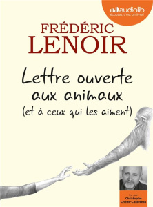 Lettre ouverte aux animaux (et à ceux qui les aiment). 1 CD audio MP3 - Lenoir Frédéric ; Chêne-Cailleteau Christophe