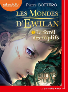 Les Mondes d'Ewilan Tome 1 : La forêt des captifs. 1 CD audio MP3 - Bottero Pierre ; Marot Kelly