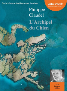 L'Archipel du Chien. 1 CD audio MP3 - Claudel Philippe ; Atkine Féodor