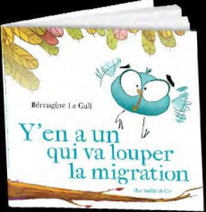 Y en a un qui va louper la migration ! - Le Gall Bérengère