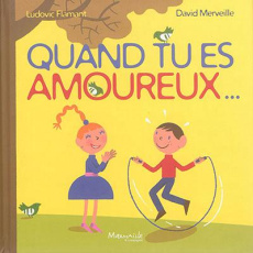 Quand tu es amoureux... - Flamant Ludovic ; Merveille David