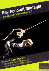 Key Account Manager / Vendeur ou chef d'orchestre ? - Faucher Hubert