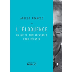 L'éloquence un outil indispensable pour réussir - Arancio Angelo