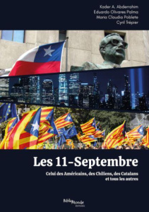 Les 11-Septembre. Celui des Américains, des Chiliens, des Catalans et tous les autres - Abderrahim Kader ; Olivares Palma Eduardo ; Poblet