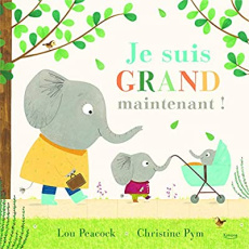 Je suis grand maintenant ! - Peacock Lou ; Pym Christine
