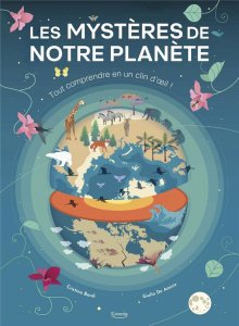 Les mystères de notre planète. Découvre les sciences de la Terre en un clin d'oeil ! - Banfi Cristina ; De Amicis Giulia