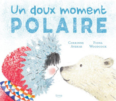 Un doux moment polaire - Averiss Corrinne ; Woodcock Fiona