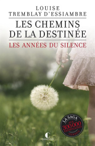 Les années du silence Tome 2 : Les chemins de la destinée - Tremblay d'Essiambre Louise