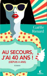 Au secours, j'ai 40 ans ! (depuis 4 ans) - Renard Gaëlle
