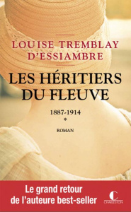 Les héritiers du fleuve Tome 1 : 1887-1914 - Tremblay d'Essiambre Louise