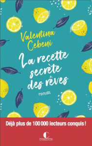 La recette secrète des rêves - Cebeni Valentina ; Tozzi Léa