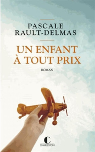 Un enfant à tout prix - Rault-Delmas Pascale