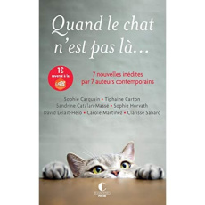 Quand le chat n'est pas là... 7 nouvelles inédites par 7 auteurs contemporains - Sabard Clarisse ; Catalan-Massé Sandrine ; Martine