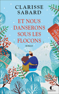 Et nous danserons sous les flocons - Sabard Clarisse