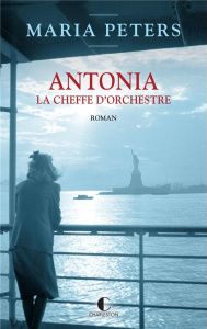 Antonia. La cheffe d'orchestre - Peters Maria